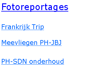 Tekstvak: FotoreportagesFrankrijk TripMeevliegen PH-JBJPH-SDN onderhoud